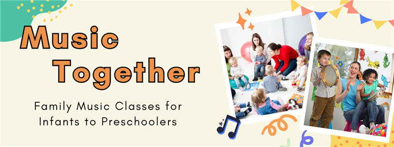 Music Together banner featuring colorful graphics, two photos of young children and parents participating in a music class, and text that reads ‘Music Together – Family Music Classes for Infants to Preschoolers.