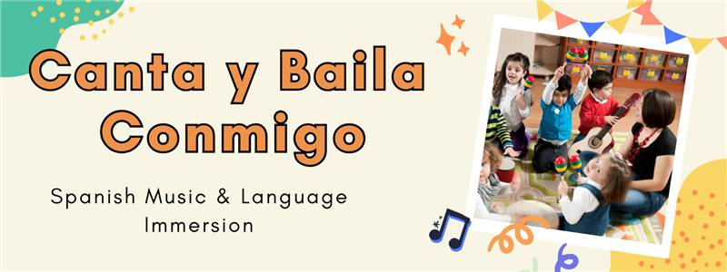 Canta y Baila Conmigo banner with children singing and playing instruments in a Spanish-language music class, alongside festive artwork and text that reads ‘Canta y Baila Conmigo – Spanish Music & Language Immersion.