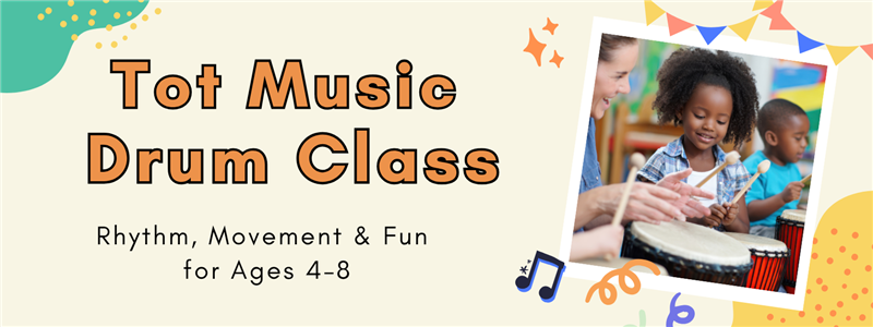 Tot Music Drum Class banner showing a teacher helping children play hand drums, with bright decorations and text that reads ‘Tot Music Drum Class – Rhythm, Movement & Fun for Ages 4–8.