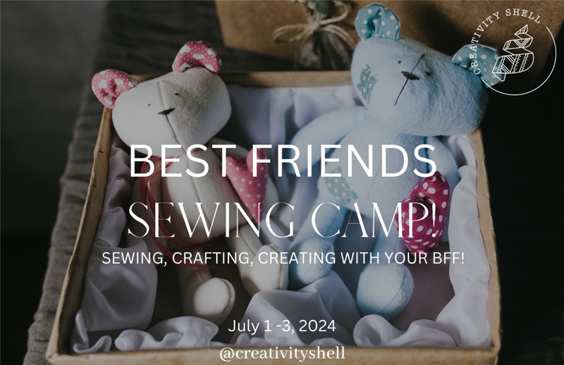 Creativity Shell HOUSTON BFF Sewing Camp!, Mon Wed, 900 AM 300