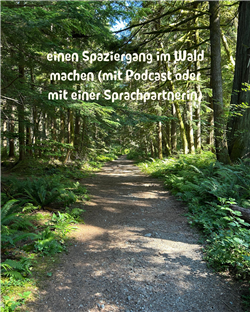 Peaceful forest walking path with German text encouraging forest walks with podcasts or language partners - 'einen Spaziergang im Wald machen (mit Podcast oder mit einer Sprachpartnerin)