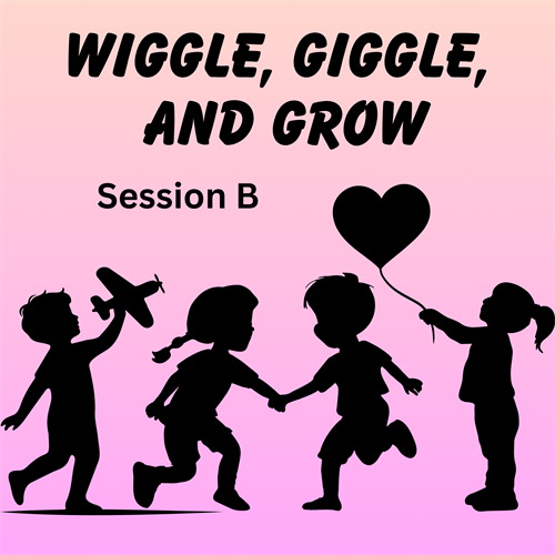 Wiggle, Giggle, and Grow - Session B
