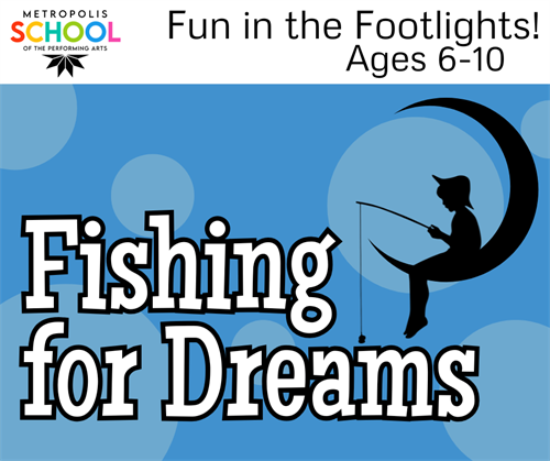 Fun in the Footlights! Fishing for Dreams